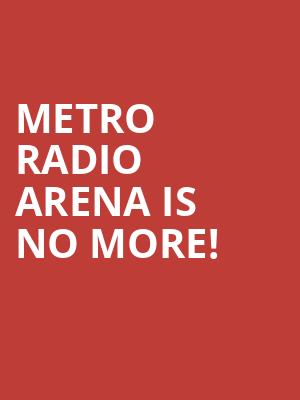 Metro Radio Arena is no more